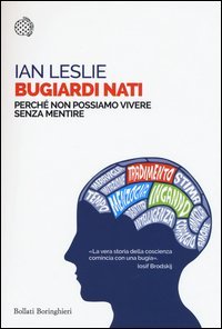 Bugiardi nati. Perché non possiamo vivere senza mentire