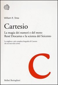 Cartesio. La magia dei numeri e del moto. Ren&eacute; Descartes e la scienza del Seicento