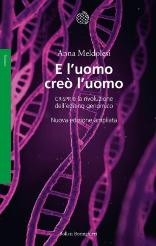 E l'uomo cre&ograve; l'uomo. CRISPR e la rivoluzione dell'editing genomico