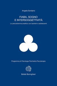 Fiaba, sogno e intersoggettivit&agrave; - Lo psicodramma analitico con bambini e adolescenti