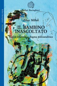 Il bambino inascoltato. Realt&agrave; infantile e dogma psicoanalitico