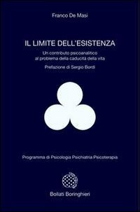 Il limite dell'esistenza. Un contributo psicoanalitico al problema della caducit&agrave; della vita