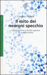 Il mito dei neuroni specchio. Comunicazione e facolt&agrave; cognitive. La nuova frontiera