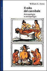 Il mito del cannibale - Antropologia e antropofagia