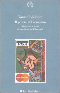 Il potere del consumo - Viaggio nei processi di mercificazione della societ&agrave;