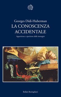 La conoscenza accidentale - Apparizione e sparizione delle immagini