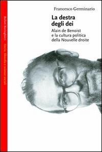 La destra degli dei - Alain de Benoist e la cultura politica della nouvelle droite