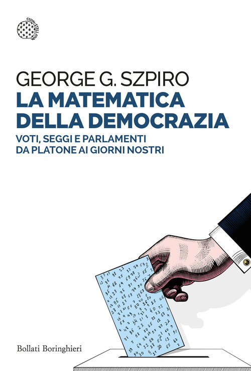 La matematica della democrazia. Voti, seggi e parlamenti da Platone ai giorni nostri