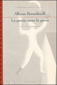 La poesia verso la prosa - Controversie sulla lirica moderna
