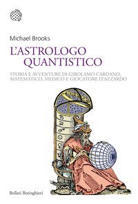L'astrologo quantistico. Storia e avventure di Girolamo Cardano, matematico, medico e giocatore d'azzardo