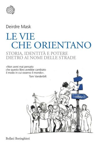 Le vie che orientano. Storia, identit&agrave; e potere dietro ai nomi delle strade