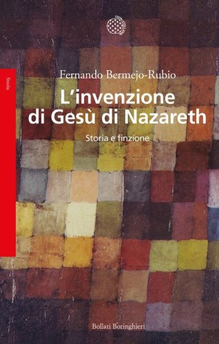 L'invenzione di Ges&ugrave; di Nazareth. Storia e finzione