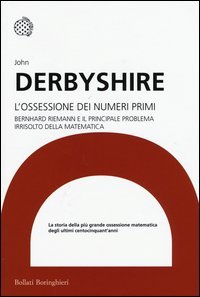 L'ossessione dei numeri primi. Bernhard Riemann e il principale problema irrisolto della matematica