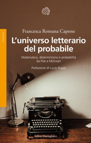 L'universo letterario del probabile. Matematica, determinismo e probabilit&agrave; da Poe a McEwan