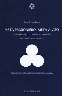 Met&agrave; prigioniero, met&agrave; alato. La dissociazione corpo-mente in psicoanalisi