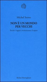 Non &egrave; un mondo per vecchi - Perch&eacute; i ragazzi rivoluzionano il sapere