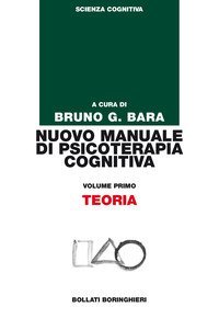 Nuovo manuale di psicoterapia cognitiva. Vol. 1: Teoria. - Teoria