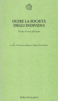 Oltre la societ&agrave; degli individui - Teoria ed etica del dono