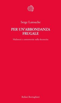 Per un'abbondanza frugale. Malintesi e controversie sulla decrescita