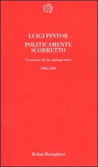 Politicamente scorretto - Cronache di un quinquennio 1996-2001