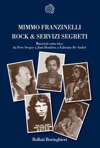 Rock & servizi segreti. Musicisti sotto tiro: Da Pete Seeger a Jimi Hendrix a Fabrizio De Andr&eacute;