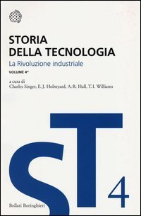 Storia della tecnologia. Vol. 4/1: La rivoluzione industriale circa 1750-1850. - La rivoluzione industriale circa 1750-1850