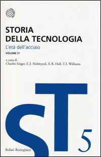 Storia della tecnologia. Vol. 5/1: L'Et&agrave; dell'Acciaio circa 1850-1900. - L'Et&agrave; dell'Acciaio circa 1850-1900