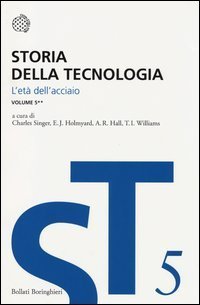 Storia della tecnologia. Vol. 5/2: L'Et&agrave; dell'Acciaio circa 1850-1900. - L'Et&agrave; dell'Acciaio circa 1850-1900
