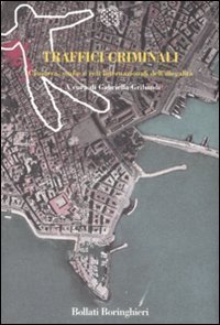 Traffici criminali - Camorra, mafie e reti internazionali dell'illegalit&agrave;