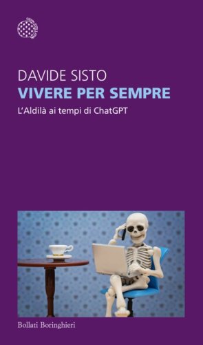 Vivere per sempre. L'Aldil&agrave; ai tempi di ChatGPT