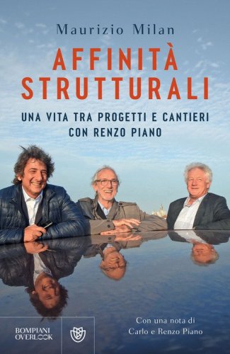 Affinit&agrave; strutturali. Una vita tra progetti e cantieri con Renzo Piano