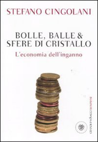 Bolle, balle & sfere di cristallo - L'economia dell'inganno