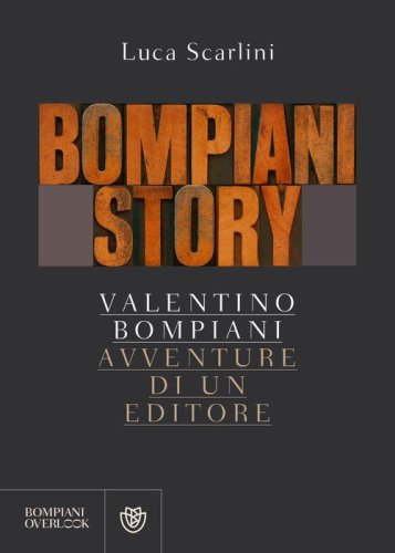 Bompiani story. Valentino Bompiani, avventure di un editore