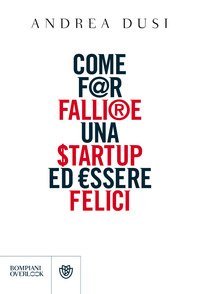 Come far fallire una startup ed essere felici