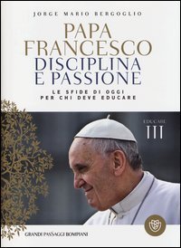 Disciplina e passione. Le sfide di oggi per chi deve educare. Educare. Vol. 3