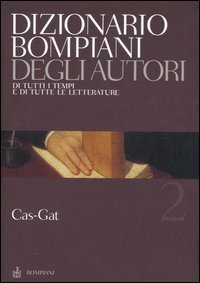 Dizionario Bompiani degli autori. Di tutti i tempi e di tutte le letterature. Vol. 2: Cas&shy;Gat. - Cas&shy;Gat