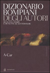 Dizionario Bompiani degli autori. Di tutti tempi e di tutte le letterature. Vol. 1: A&shy;Car. - A&shy;Car
