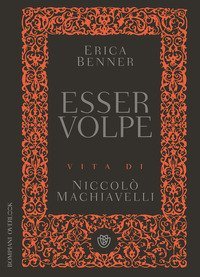 Esser volpe. Vita di Niccol&ograve; Machiavelli