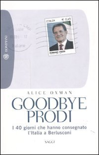 Goodbye Prodi - I 40 giorni che hanno consegnato l'Italia a Berlusconi