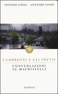 I corrotti e gli inetti. Conversazioni su Machiavelli