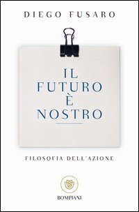 Il futuro &egrave; nostro. Filosofia dell'azione