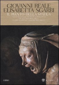 Il pianto della statua - Nella sculture sacre in terracotta di Niccol&ograve;dell'Arca, Guido Mazzoni e Antonio Begarelli. Con DVD