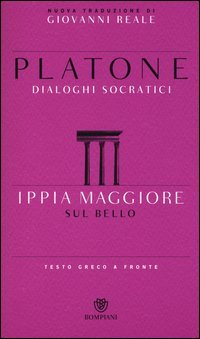 Ippia maggiore. Sul bello. Testo greco a fronte