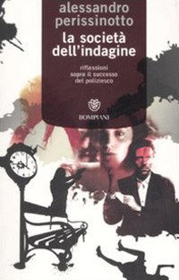 La societ&agrave; dell'indagine. Riflessioni sopra il successo del poliziesco