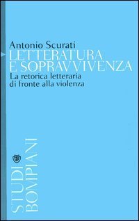 Letteratura e sopravvivenza - La retorica letteraria di fronte alla violenza