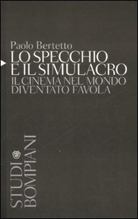 Lo specchio e il simulacro - Il cinema nel mondo diventato favola