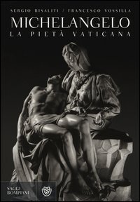 Michelangelo. La Piet&agrave; vaticana