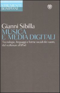 Musica e media digitali - Tecnologie, linguaggi e forme sociali dei suoni, dal walkman all'iPod