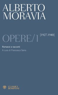 Opere. Vol. 1: Romanzi e racconti 1927-1940. - Romanzi e racconti 1927-1940