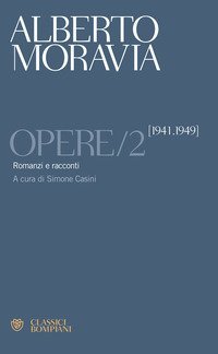 Opere. Vol. 2: Romanzi e racconti 1941-1949. - Romanzi e racconti 1941-1949